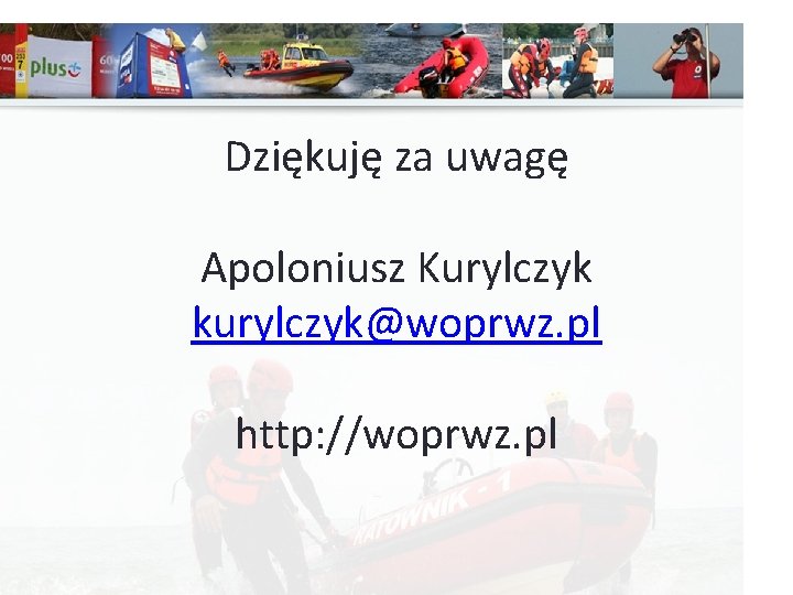 Dziękuję za uwagę Apoloniusz Kurylczyk kurylczyk@woprwz. pl http: //woprwz. pl 