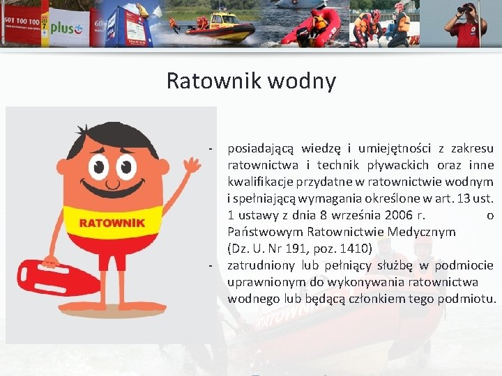 Ratownik wodny - - posiadającą wiedzę i umiejętności z zakresu ratownictwa i technik pływackich