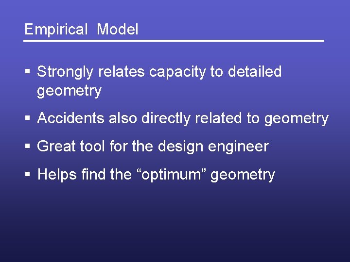 Empirical Model § Strongly relates capacity to detailed geometry § Accidents also directly related