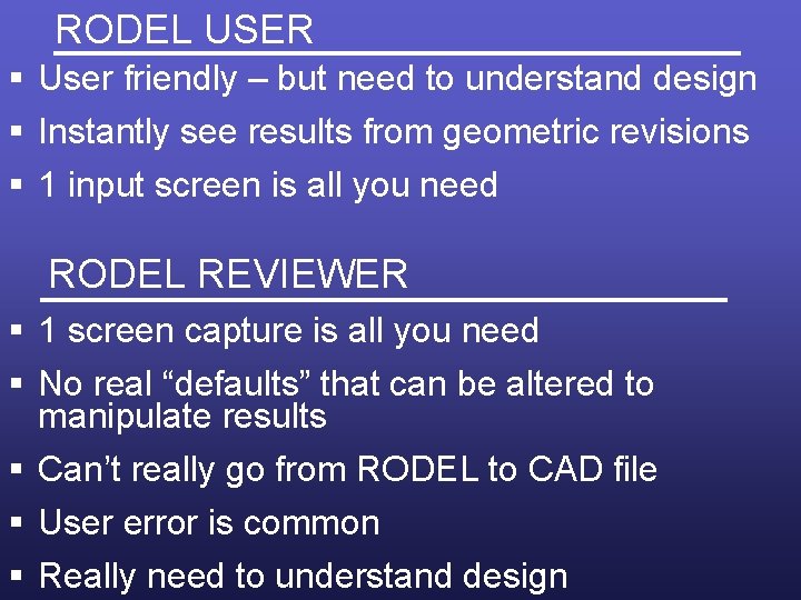 RODEL USER § User friendly – but need to understand design § Instantly see