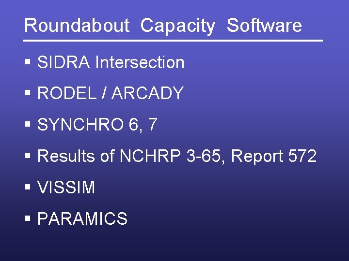 Roundabout Capacity Software § SIDRA Intersection § RODEL / ARCADY § SYNCHRO 6, 7