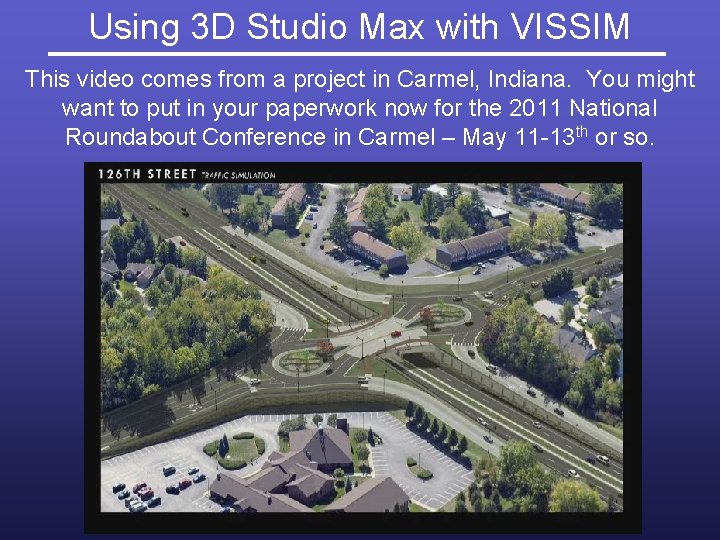 Using 3 D Studio Max with VISSIM This video comes from a project in