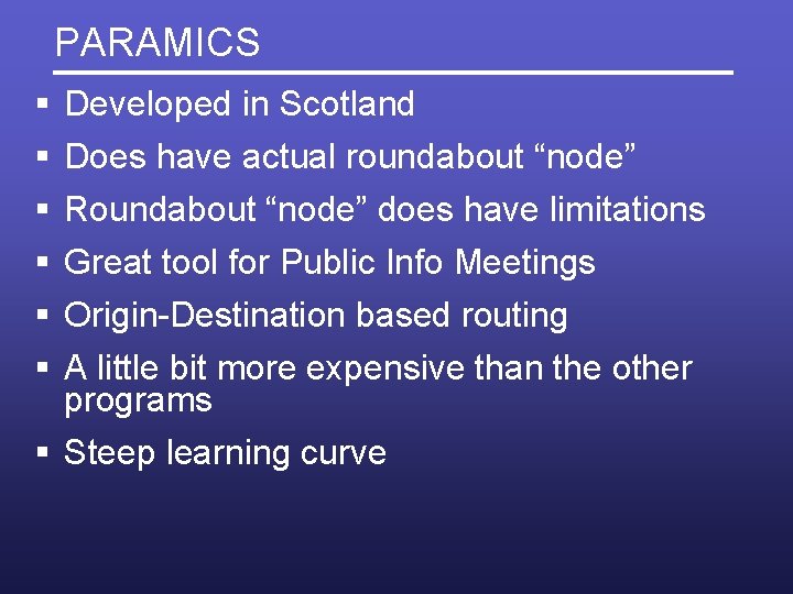 PARAMICS § § § Developed in Scotland Does have actual roundabout “node” Roundabout “node”