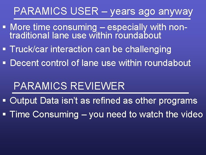 PARAMICS USER – years ago anyway § More time consuming – especially with nontraditional