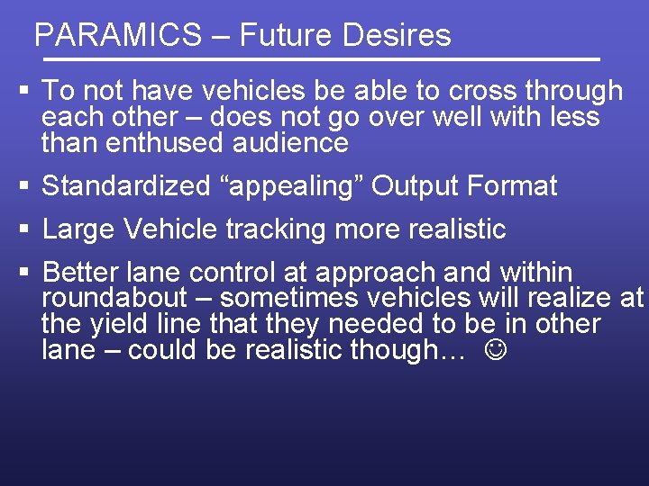 PARAMICS – Future Desires § To not have vehicles be able to cross through