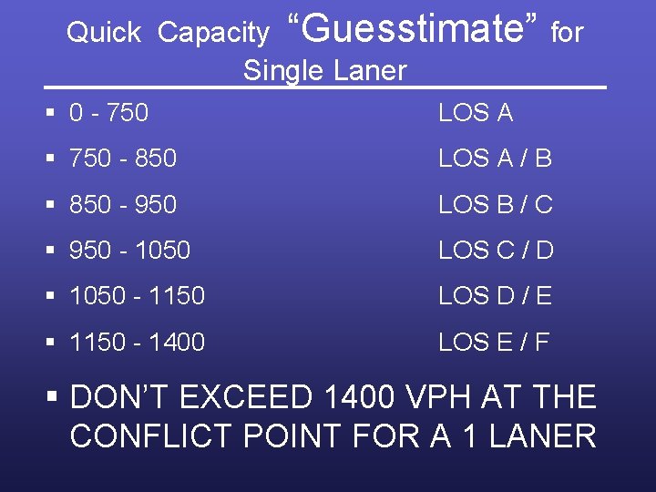 Quick Capacity “Guesstimate” for Single Laner § 0 - 750 LOS A § 750