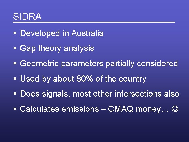 SIDRA § Developed in Australia § Gap theory analysis § Geometric parameters partially considered