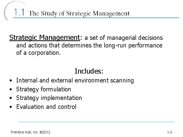 Strategic Management: a set of managerial decisions and actions that determines the long-run performance