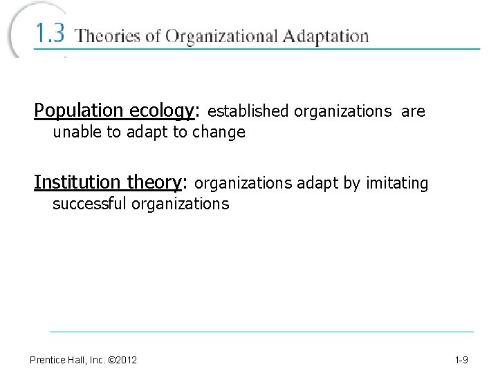 Population ecology: established organizations are unable to adapt to change Institution theory: organizations adapt