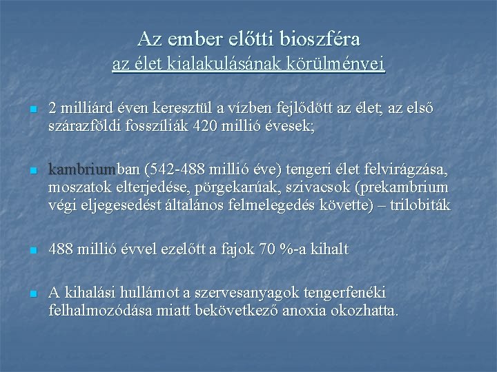 Az ember előtti bioszféra az élet kialakulásának körülményei n 2 milliárd éven keresztül a