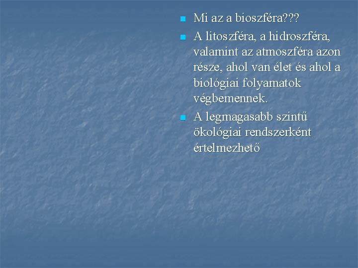 n n n Mi az a bioszféra? ? ? A litoszféra, a hidroszféra, valamint