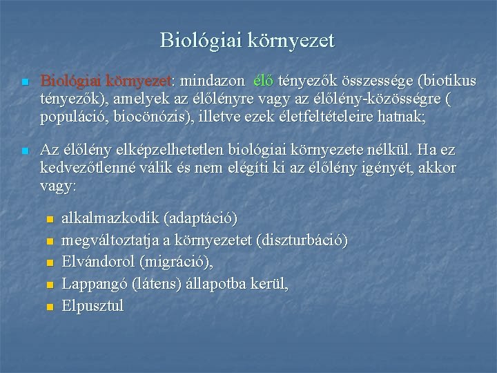 Biológiai környezet n Biológiai környezet: mindazon élő tényezők összessége (biotikus tényezők), amelyek az élőlényre
