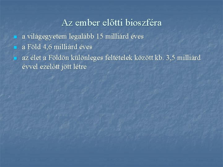 Az ember előtti bioszféra n n n a világegyetem legalább 15 milliárd éves a