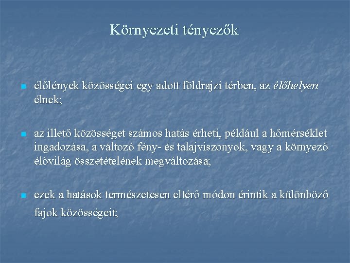 Környezeti tényezők n élőlények közösségei egy adott földrajzi térben, az élőhelyen élnek; n az