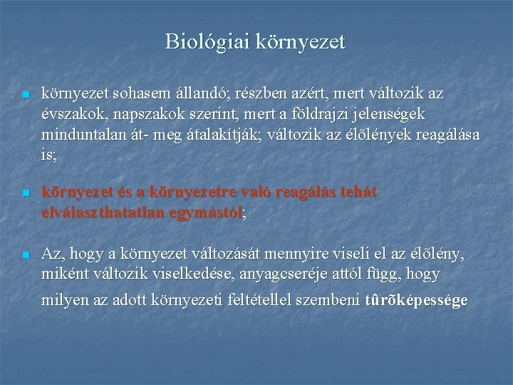 Biológiai környezet n környezet sohasem állandó; részben azért, mert változik az évszakok, napszakok szerint,