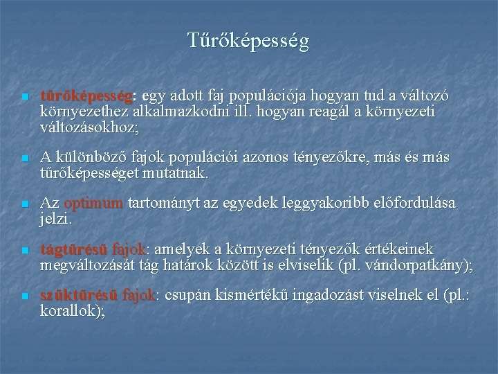 Tűrőképesség n tűrőképesség: egy adott faj populációja hogyan tud a változó környezethez alkalmazkodni ill.