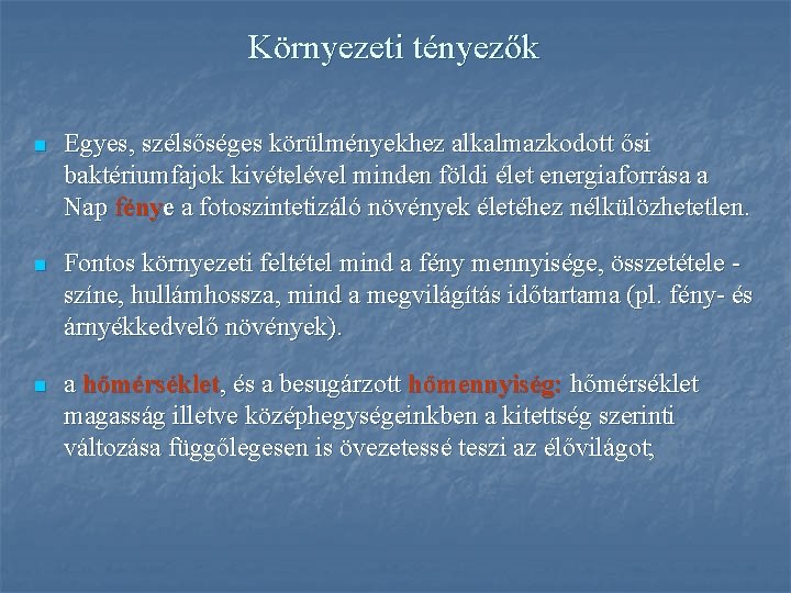 Környezeti tényezők n Egyes, szélsőséges körülményekhez alkalmazkodott ősi baktériumfajok kivételével minden földi élet energiaforrása