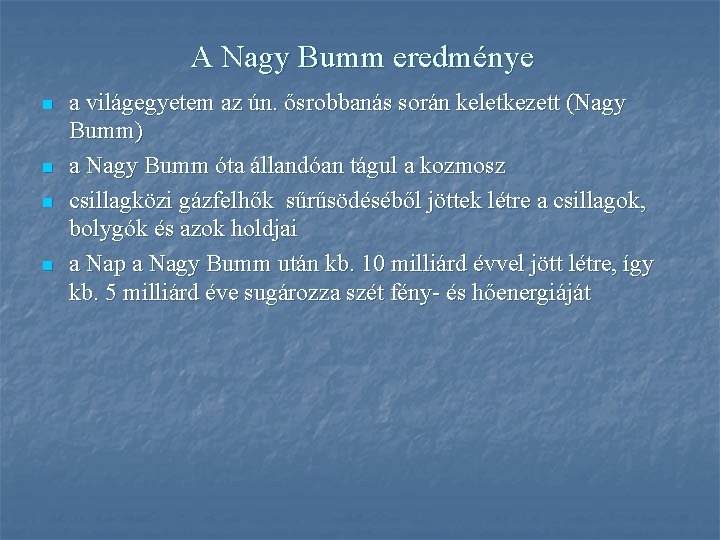 A Nagy Bumm eredménye n n a világegyetem az ún. ősrobbanás során keletkezett (Nagy