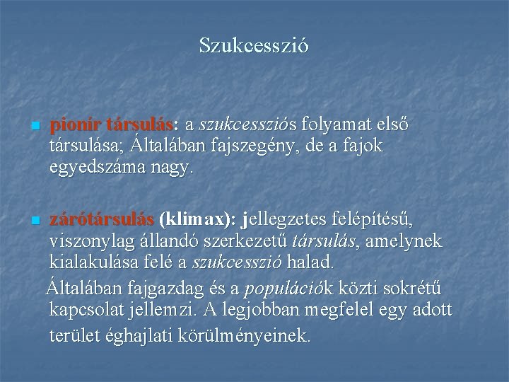 Szukcesszió n n pionír társulás: a szukcessziós folyamat első társulása; Általában fajszegény, de a