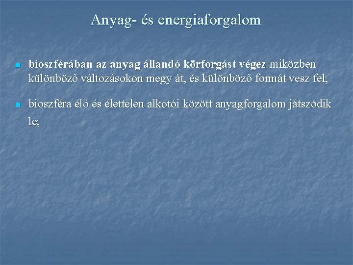 Anyag- és energiaforgalom n bioszférában az anyag állandó körforgást végez miközben különböző változásokon megy