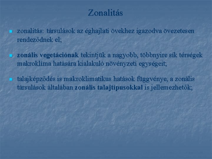 Zonalitás n zonalitás: társulások az éghajlati övekhez igazodva övezetesen rendeződnek el; n zonális vegetációnak