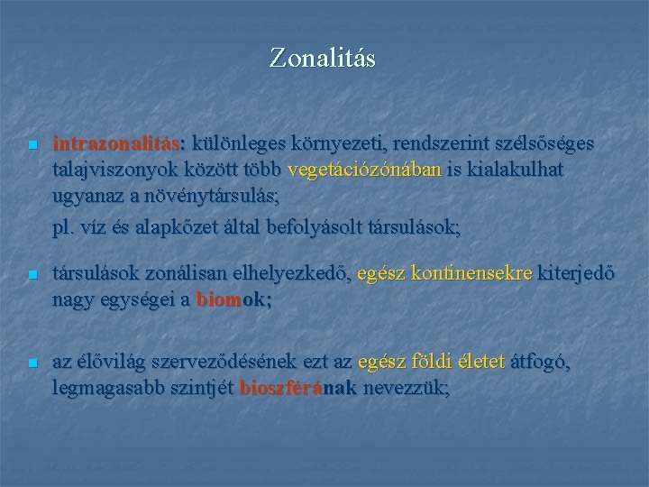 Zonalitás n intrazonalitás: különleges környezeti, rendszerint szélsőséges talajviszonyok között több vegetációzónában is kialakulhat ugyanaz