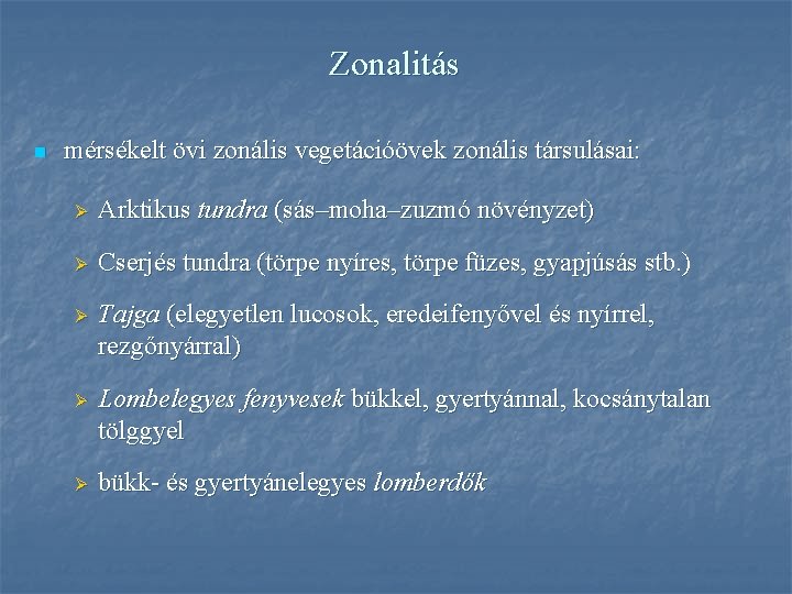 Zonalitás n mérsékelt övi zonális vegetációövek zonális társulásai: Ø Arktikus tundra (sás–moha–zuzmó növényzet) Ø