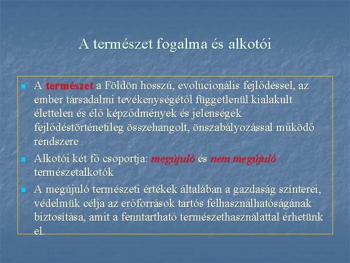 A természet fogalma és alkotói n n n A természet a Földön hosszú, evolucionális