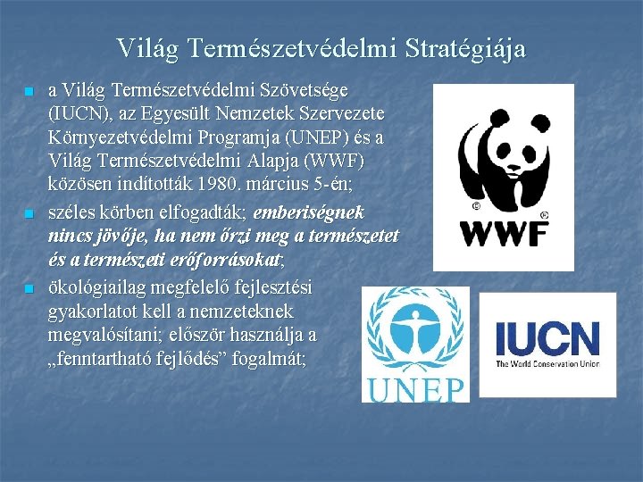 Világ Természetvédelmi Stratégiája n n n a Világ Természetvédelmi Szövetsége (IUCN), az Egyesült Nemzetek