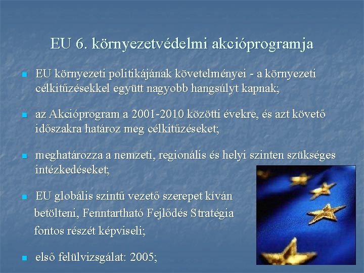 EU 6. környezetvédelmi akcióprogramja n EU környezeti politikájának követelményei - a környezeti célkitűzésekkel együtt