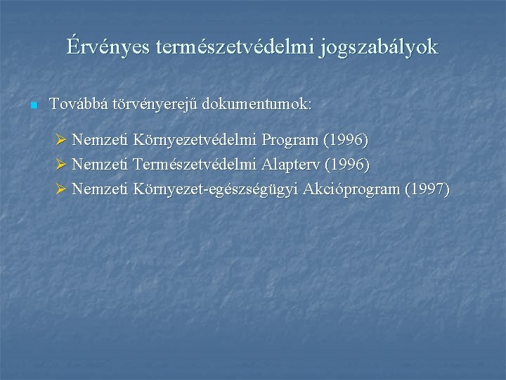 Érvényes természetvédelmi jogszabályok n Továbbá törvényerejű dokumentumok: Ø Nemzeti Környezetvédelmi Program (1996) Ø Nemzeti