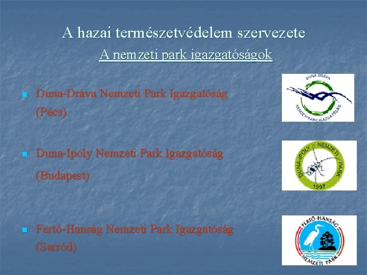 A hazai természetvédelem szervezete A nemzeti park igazgatóságok n Duna-Dráva Nemzeti Park Igazgatóság (Pécs)