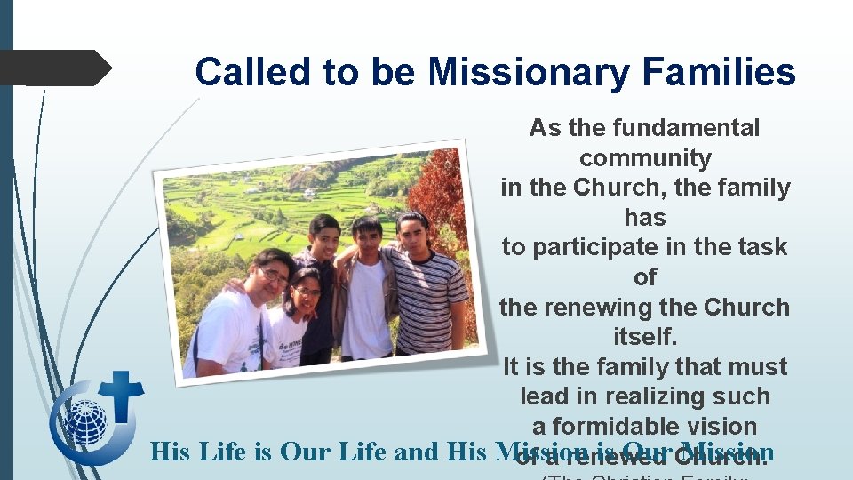Called to be Missionary Families As the fundamental community in the Church, the family