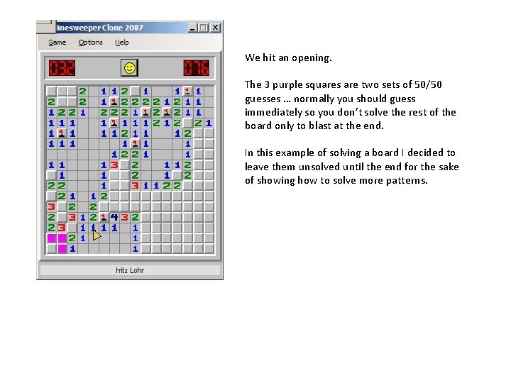 We hit an opening. The 3 purple squares are two sets of 50/50 guesses