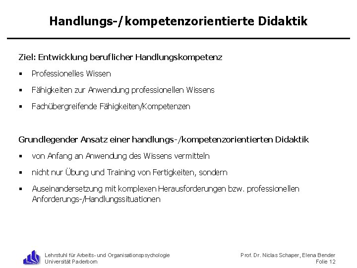 Handlungs-/kompetenzorientierte Didaktik Ziel: Entwicklung beruflicher Handlungskompetenz § Professionelles Wissen § Fähigkeiten zur Anwendung professionellen