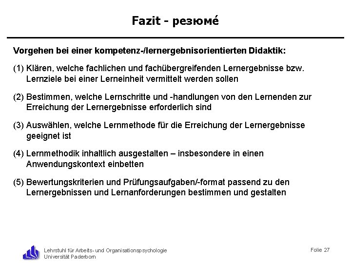 Fazit - резюме Vorgehen bei einer kompetenz-/lernergebnisorientierten Didaktik: (1) Klären, welche fachlichen und fachübergreifenden