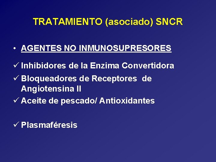TRATAMIENTO (asociado) SNCR • AGENTES NO INMUNOSUPRESORES ü Inhibidores de la Enzima Convertidora ü