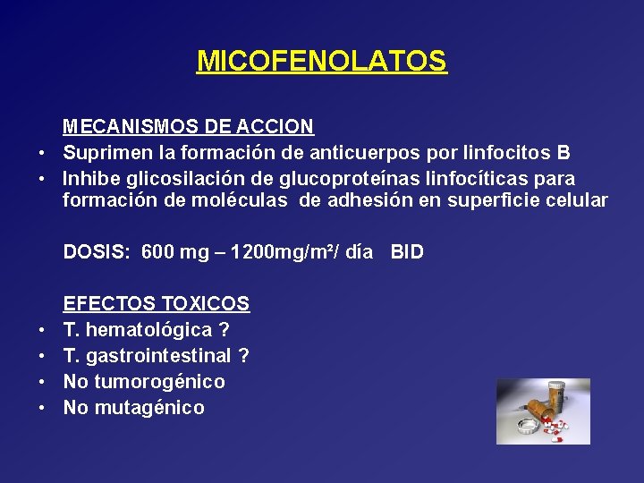 MICOFENOLATOS MECANISMOS DE ACCION • Suprimen la formación de anticuerpos por linfocitos B •