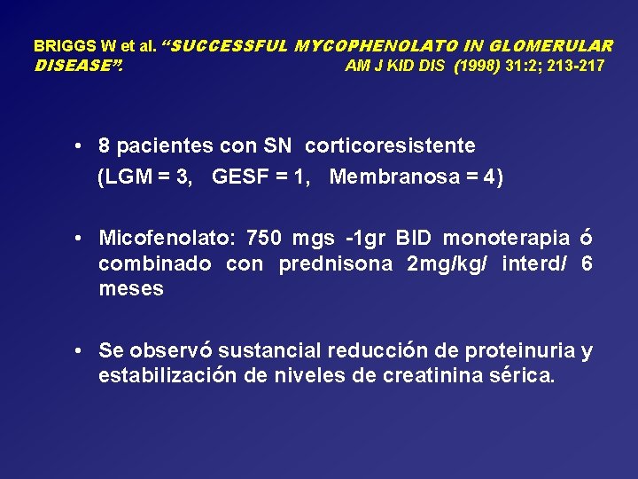 BRIGGS W et al. “SUCCESSFUL MYCOPHENOLATO IN GLOMERULAR DISEASE”. AM J KID DIS (1998)