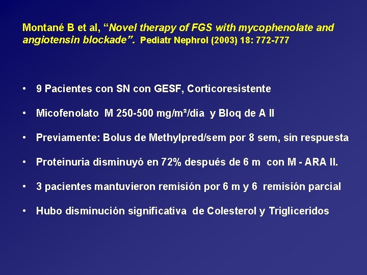 Montané B et al, “Novel therapy of FGS with mycophenolate and angiotensin blockade”. Pediatr