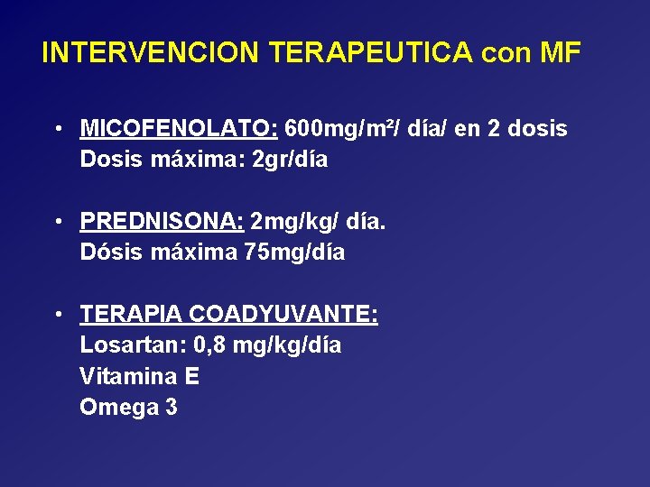 INTERVENCION TERAPEUTICA con MF • MICOFENOLATO: 600 mg/m²/ día/ en 2 dosis Dosis máxima:
