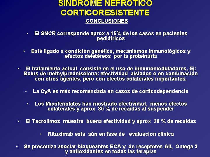 SINDROME NEFROTICO CORTICORESISTENTE CONCLUSIONES • • • Está ligado a condición genética, mecanismos inmunológicos