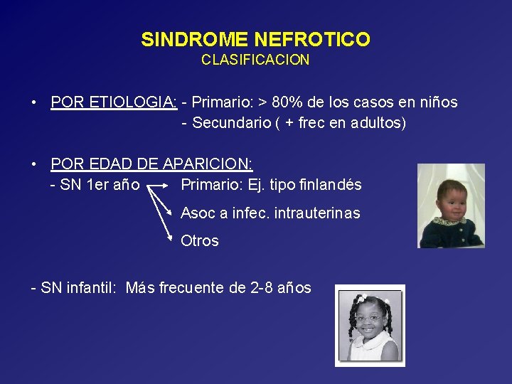 SINDROME NEFROTICO CLASIFICACION • POR ETIOLOGIA: - Primario: > 80% de los casos en