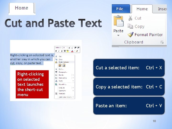 Cut a selected item: Right-clicking on selected text launches the short-cut menu Ctrl +
