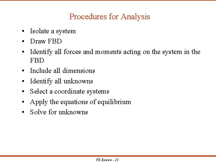 Procedures for Analysis • Isolate a system • Draw FBD • Identify all forces