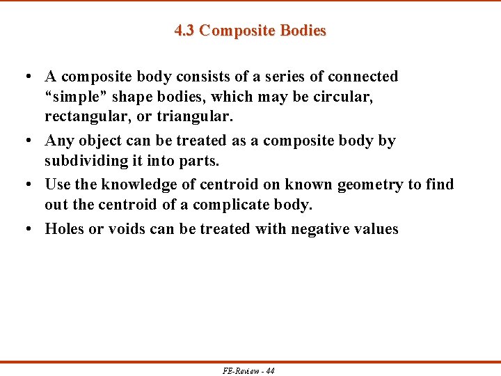 4. 3 Composite Bodies • A composite body consists of a series of connected