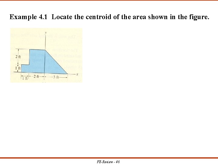 Example 4. 1 Locate the centroid of the area shown in the figure. FE-Review