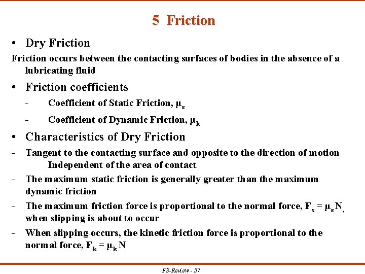 5 Friction • Dry Friction occurs between the contacting surfaces of bodies in the