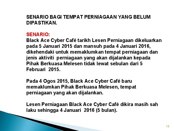 SENARIO BAGI TEMPAT PERNIAGAAN YANG BELUM DIPASTIKAN. SENARIO: Black Ace Cyber Café tarikh Lesen