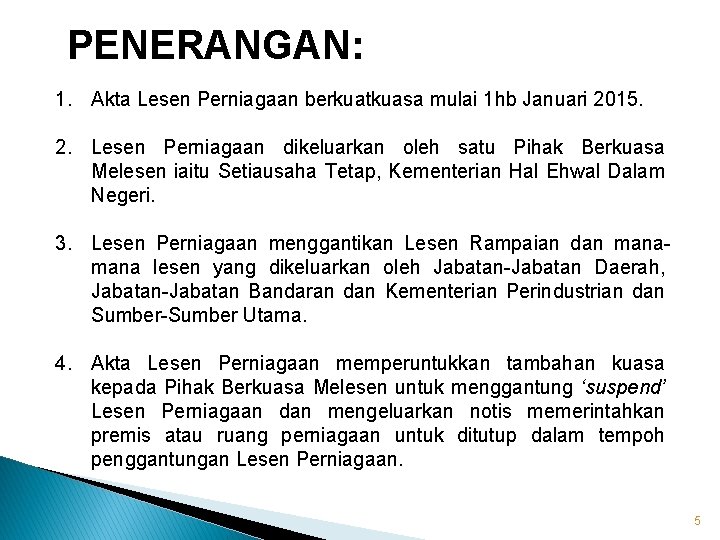 PENERANGAN: 1. Akta Lesen Perniagaan berkuatkuasa mulai 1 hb Januari 2015. 2. Lesen Perniagaan